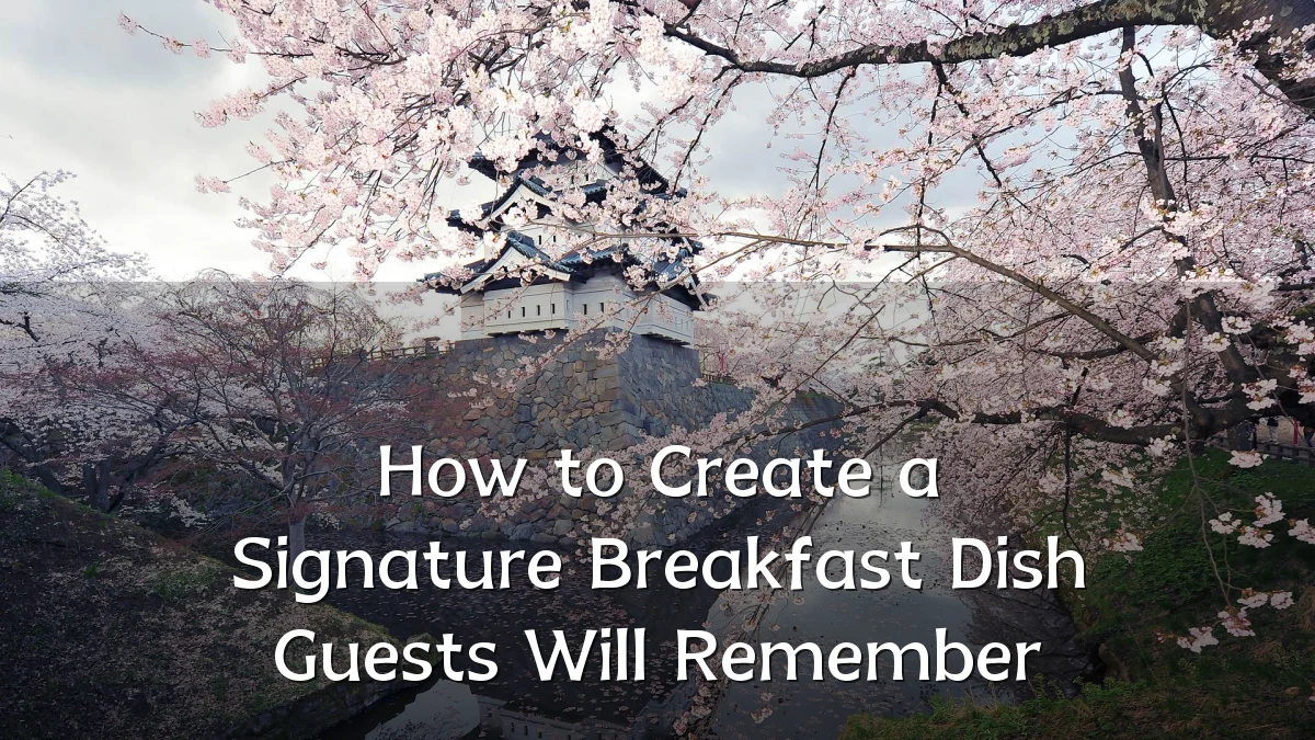 How to Create a Signature Breakfast Dish Guests Will Remember