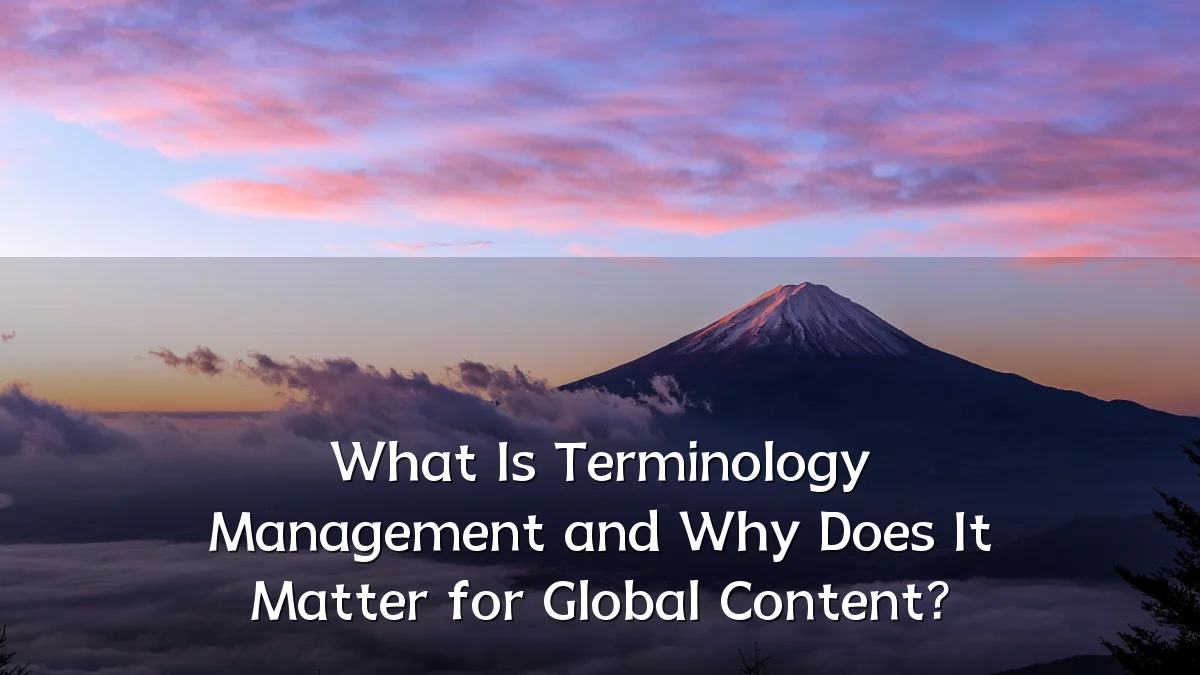 What Is Terminology Management and Why Does It Matter for Global Content?