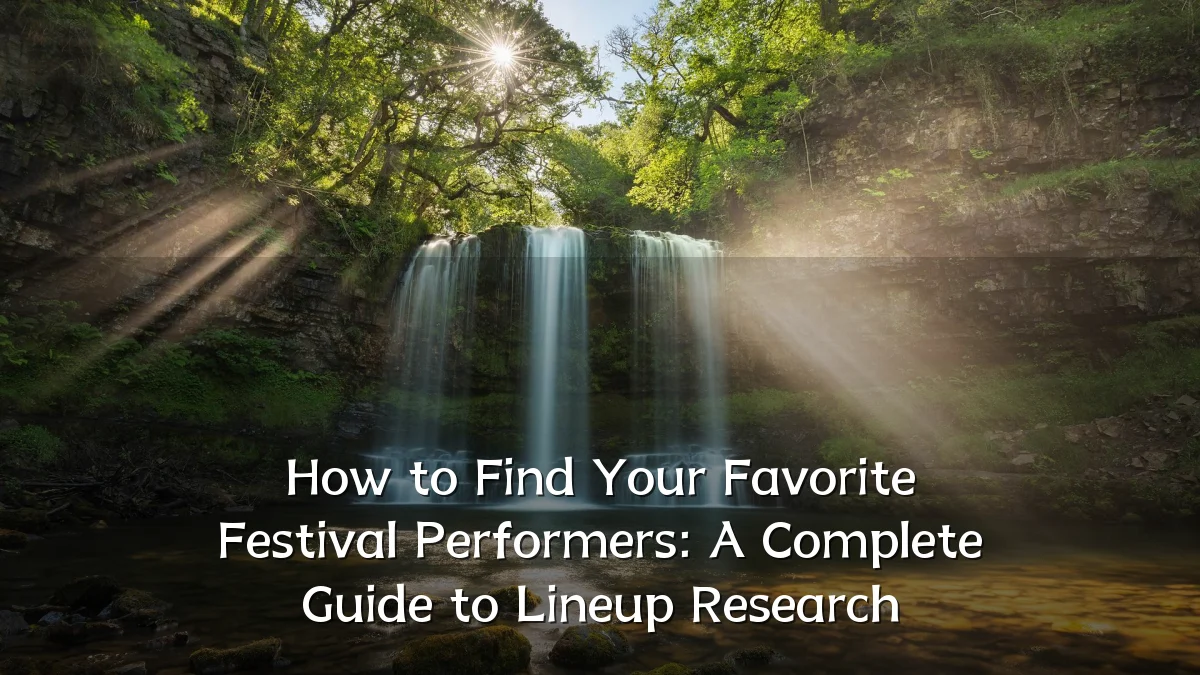 How to Find Your Favorite Festival Performers: A Complete Guide to Lineup Research