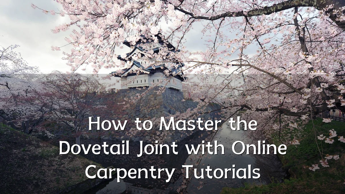 How to Master the Dovetail Joint with Online Carpentry Tutorials