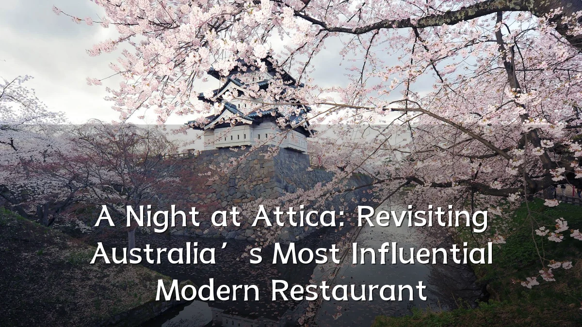 A Night at Attica: Revisiting Australia’s Most Influential Modern Restaurant