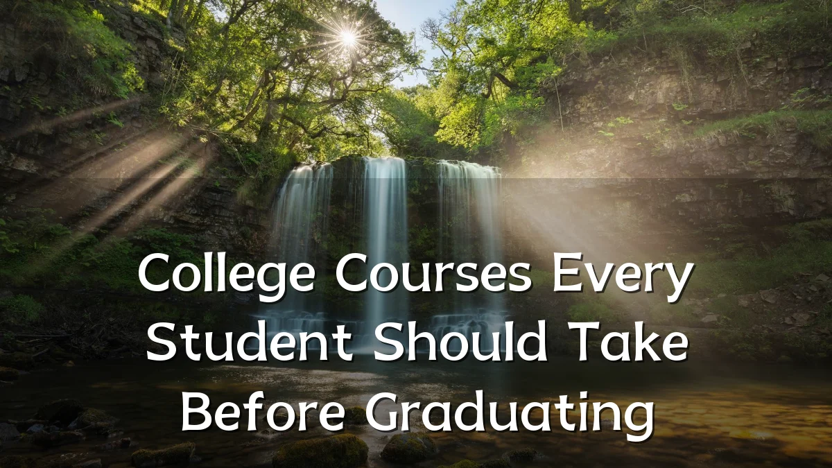 College Courses Every Student Should Take Before Graduating