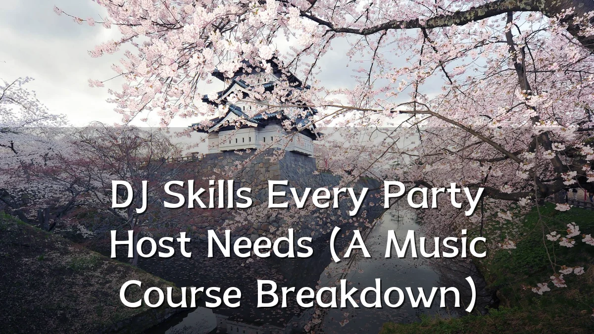 DJ Skills Every Party Host Needs (A Music Course Breakdown)