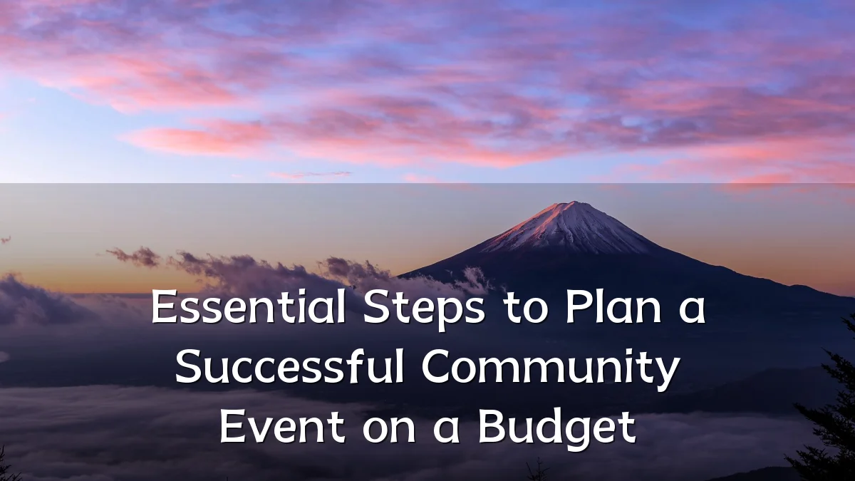 Essential Steps to Plan a Successful Community Event on a Budget