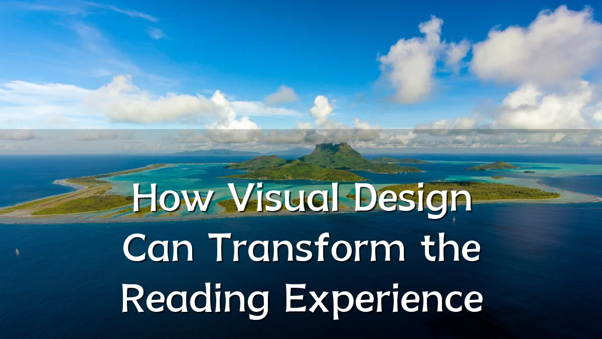 How Visual Design Can Transform the Reading Experience