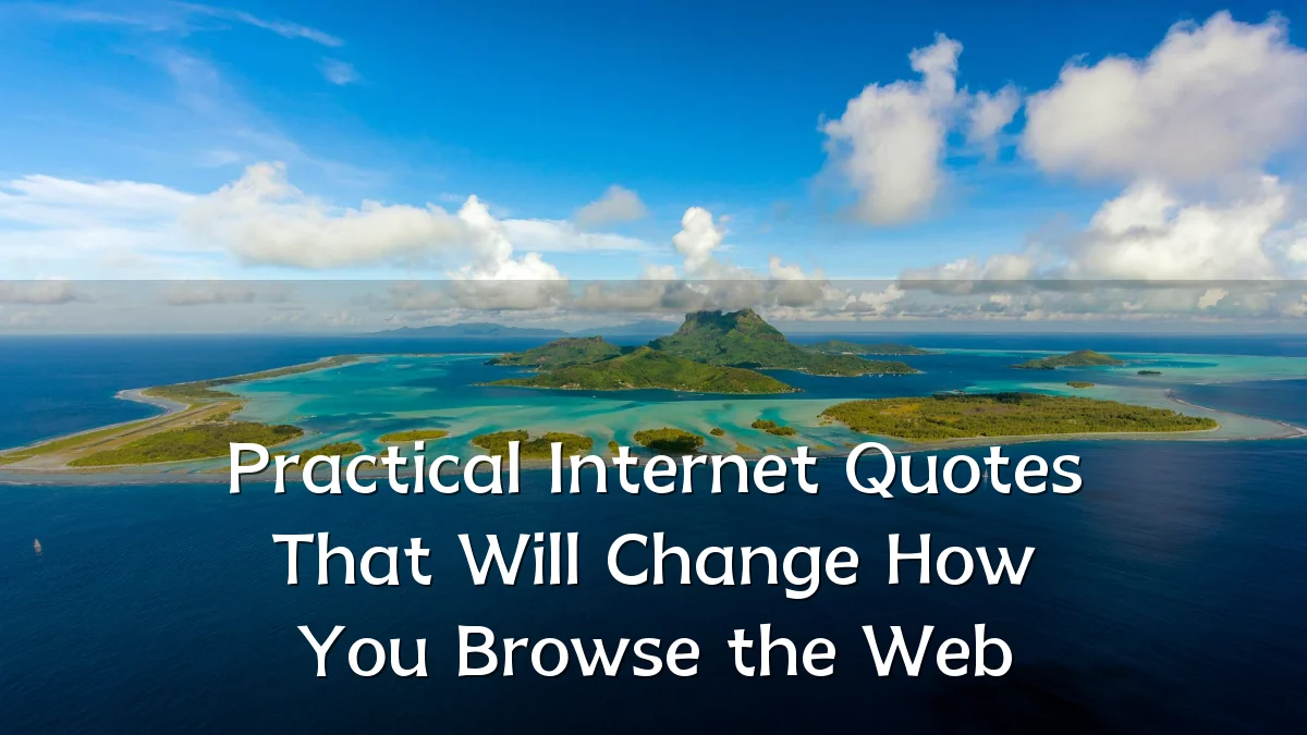 Practical Internet Quotes That Will Change How You Browse the Web