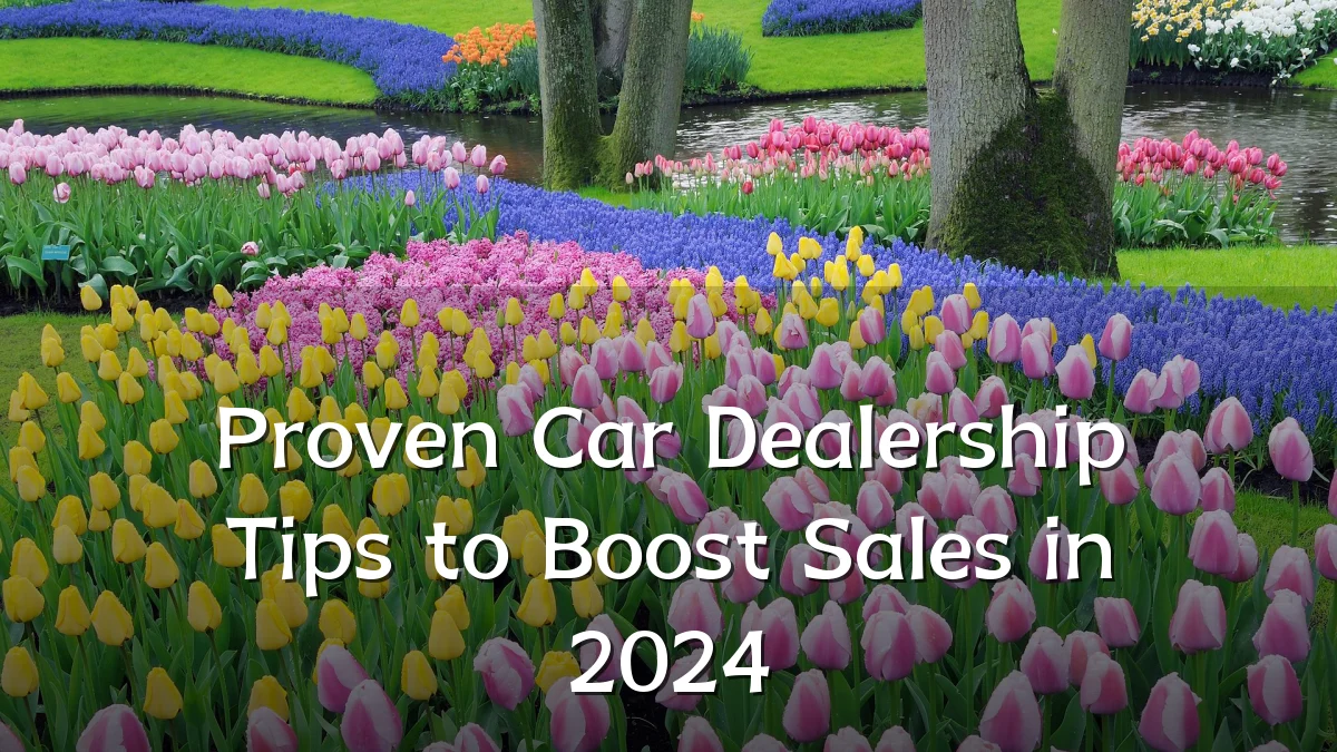 Proven Car Dealership Tips to Boost Sales in 2024