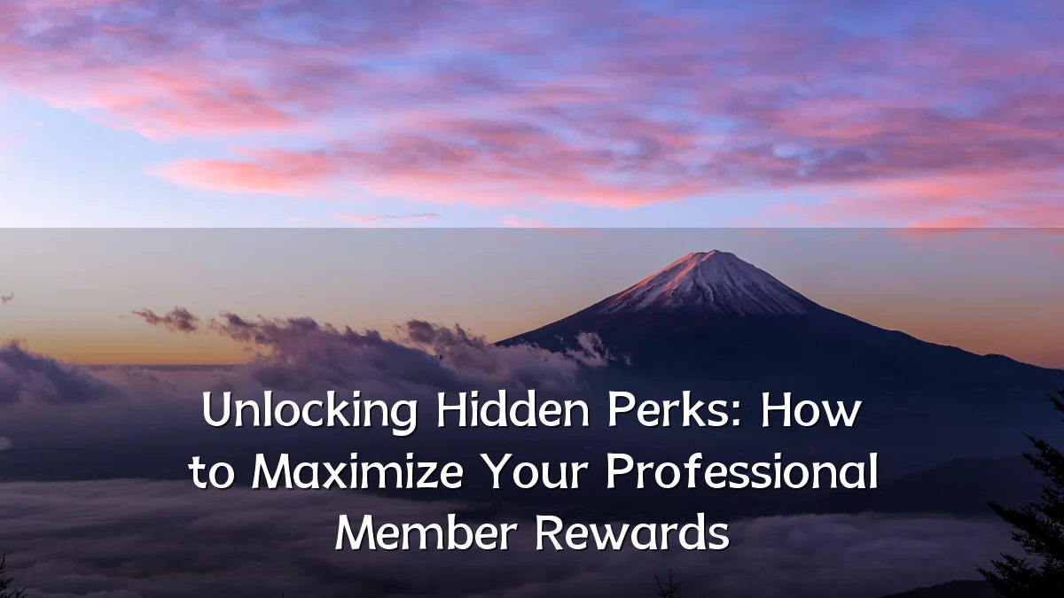 Unlocking Hidden Perks: How to Maximize Your Professional Member Rewards