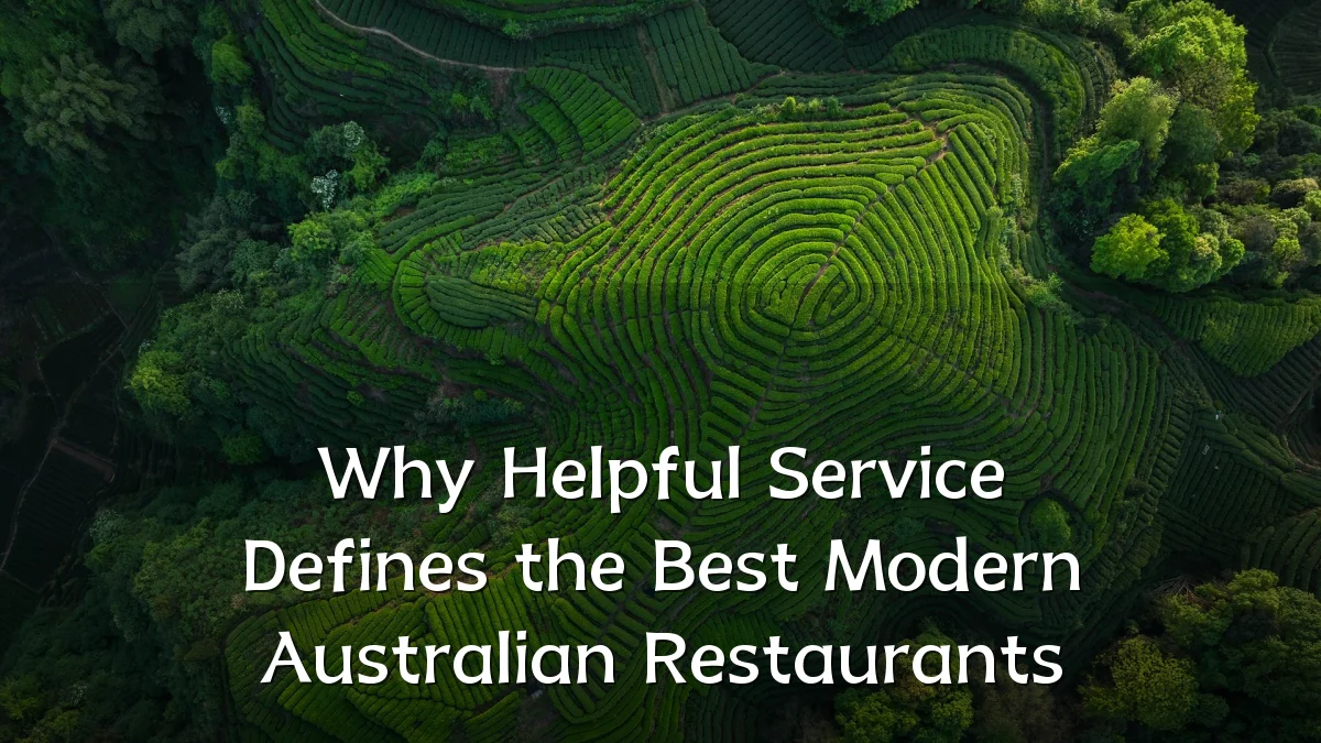 Why Helpful Service Defines the Best Modern Australian Restaurants