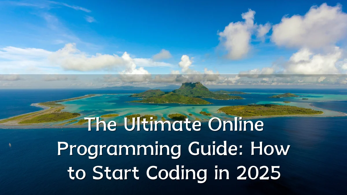 The Ultimate Online Programming Guide: How to Start Coding in 2025
